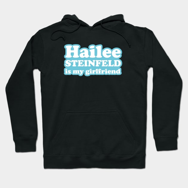 Hailee Steinfeld is my girlfriend Hoodie by MairlaStore